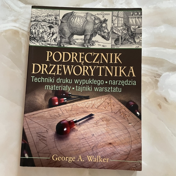 Podręcznik drzeworytnika. Techniki druku wypukłego, narzędzia, materiały, tajniki warsztatu - Walker