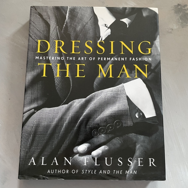 Dressing the man. Mastering the art of permanent fashion - Alan Flusser