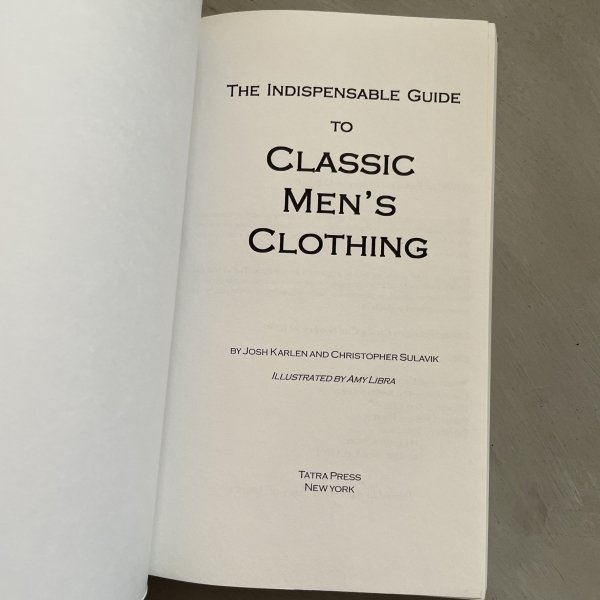 The indispensable guide of classic men's clothing - Josh Karlen, Christophe Sulavik