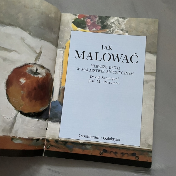 Jak malować. Pierwsze kroki w malarstwie artystycznym - Jose M. Parramon