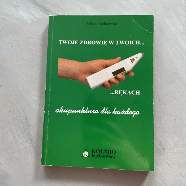 Twoje zdrowie w Twoich rękach. Akupunktura dla każdego - Aldona Kiełkowska