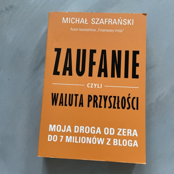 Zaufanie waluta przyszłości. Mona droga od zera do 7 milionów z bloga - Michał Szafrański